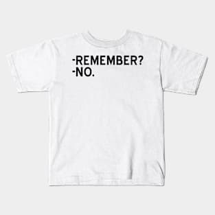 Remember? No - black text Kids T-Shirt